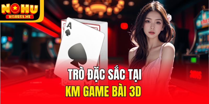 Trò đặc sắc tại KM game bài 3d