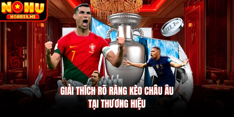 Giải thích rõ ràng kèo châu Âu tại thương hiệu